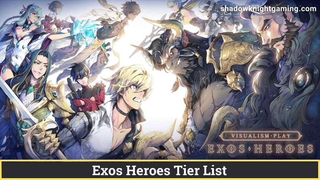 Exos Heroes Tier List April 2024 Best Heroes in Exos Heroes Shadow