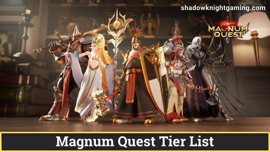 Magnum Quest Tier List July 2023 Best Heroes Shadow Knight Gaming