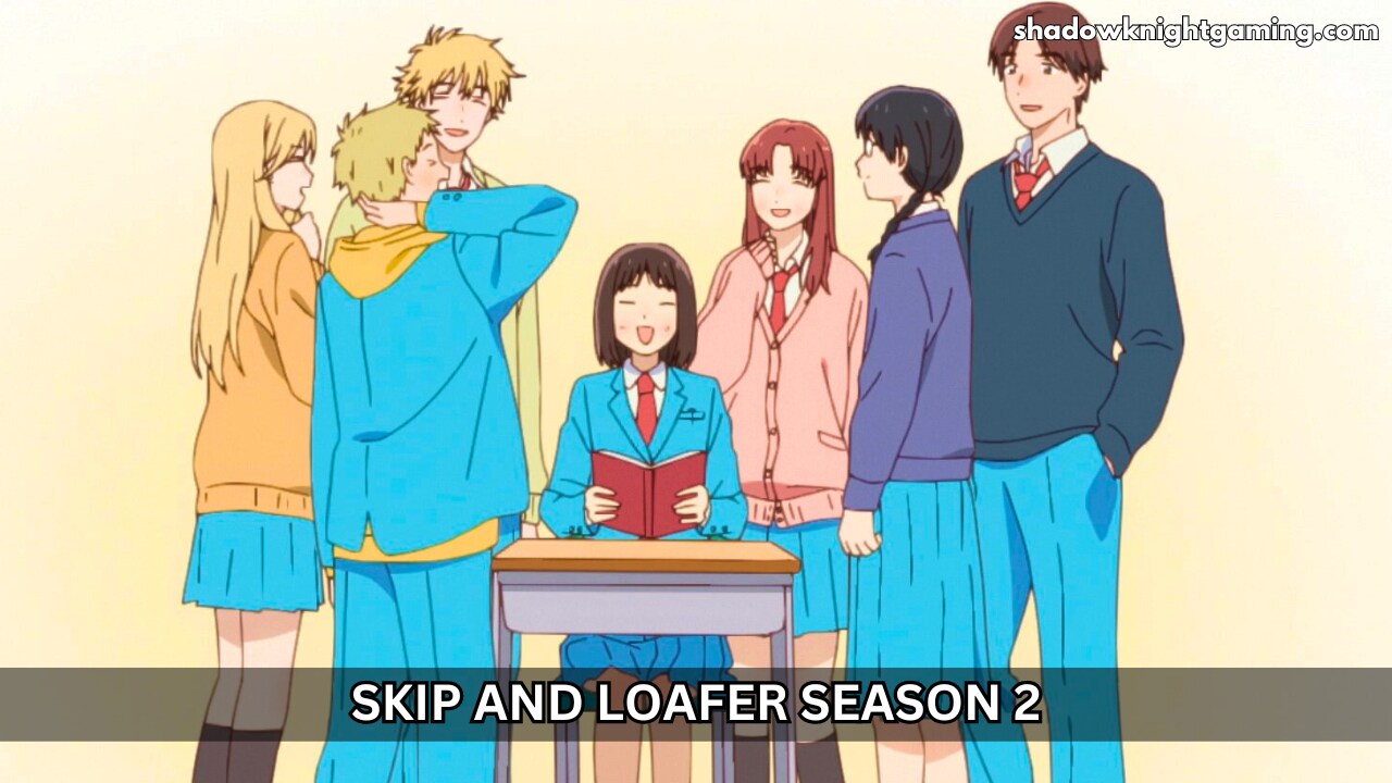 Skip and Loafer Season 2 Release Date, Plot, Cast, Latest News and More